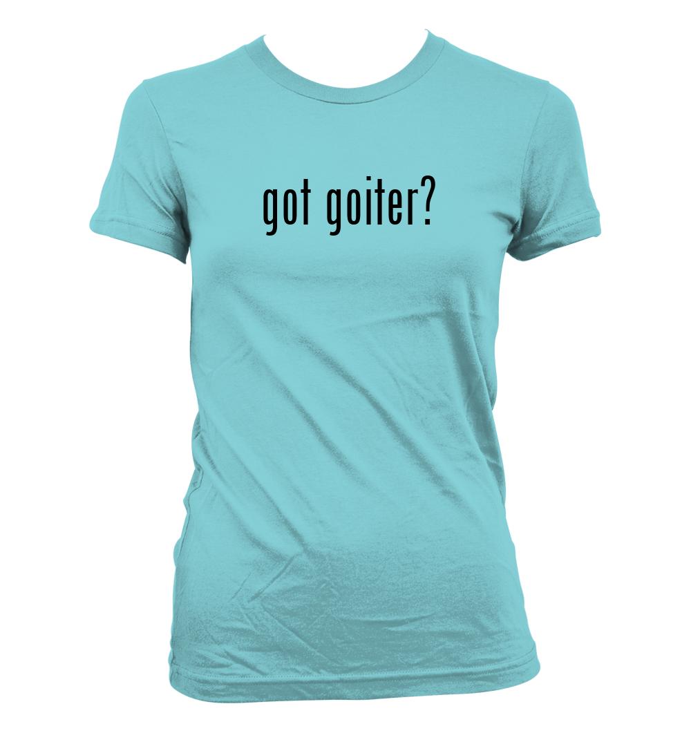 got goiter? - Cute Funny Junior's Cut Women's T-Shirt NEW RARE