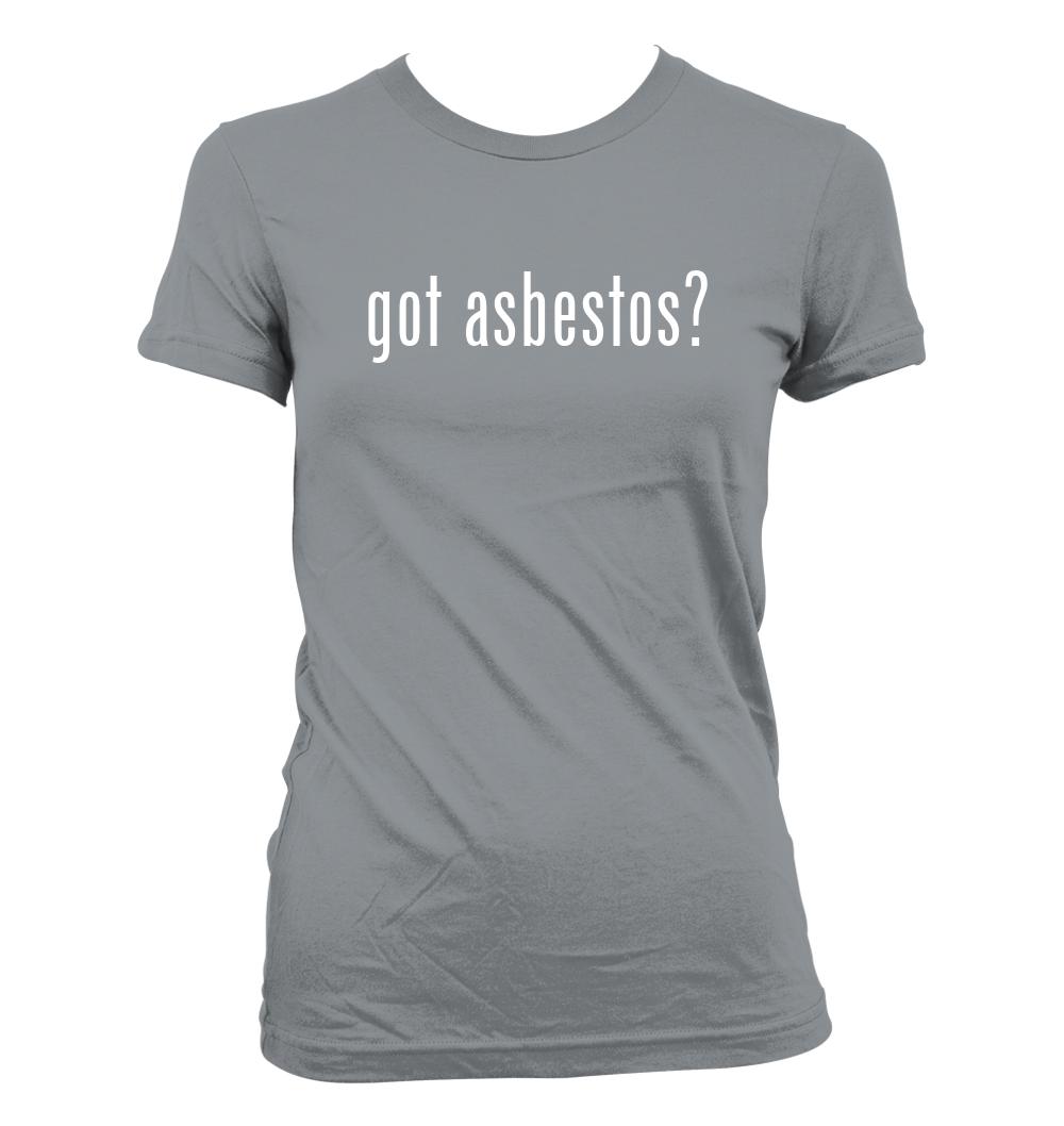 got asbestos? - Cute Funny Junior's Cut Women's T-Shirt NEW RARE